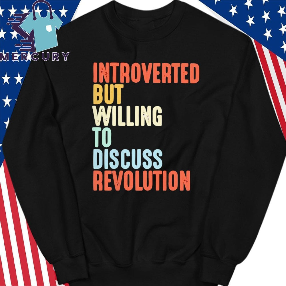 Introverted but willing to discuss revolution text shirt