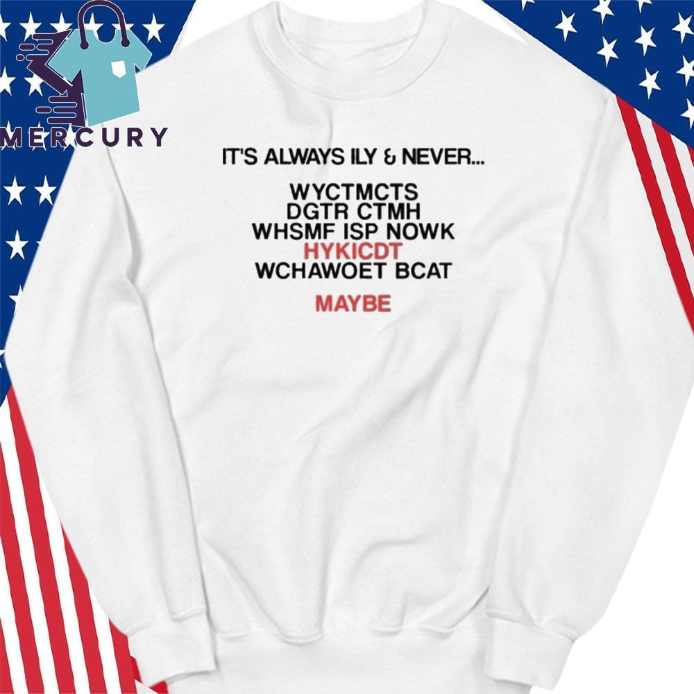It’s Always Ily And Never WYCTMCTS Shirt