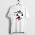 Official Its Ok 500 Mgs Of Fukitol Graphic T-Shirts, Hoodie, Sweatshirt | CoreVibeTees.com