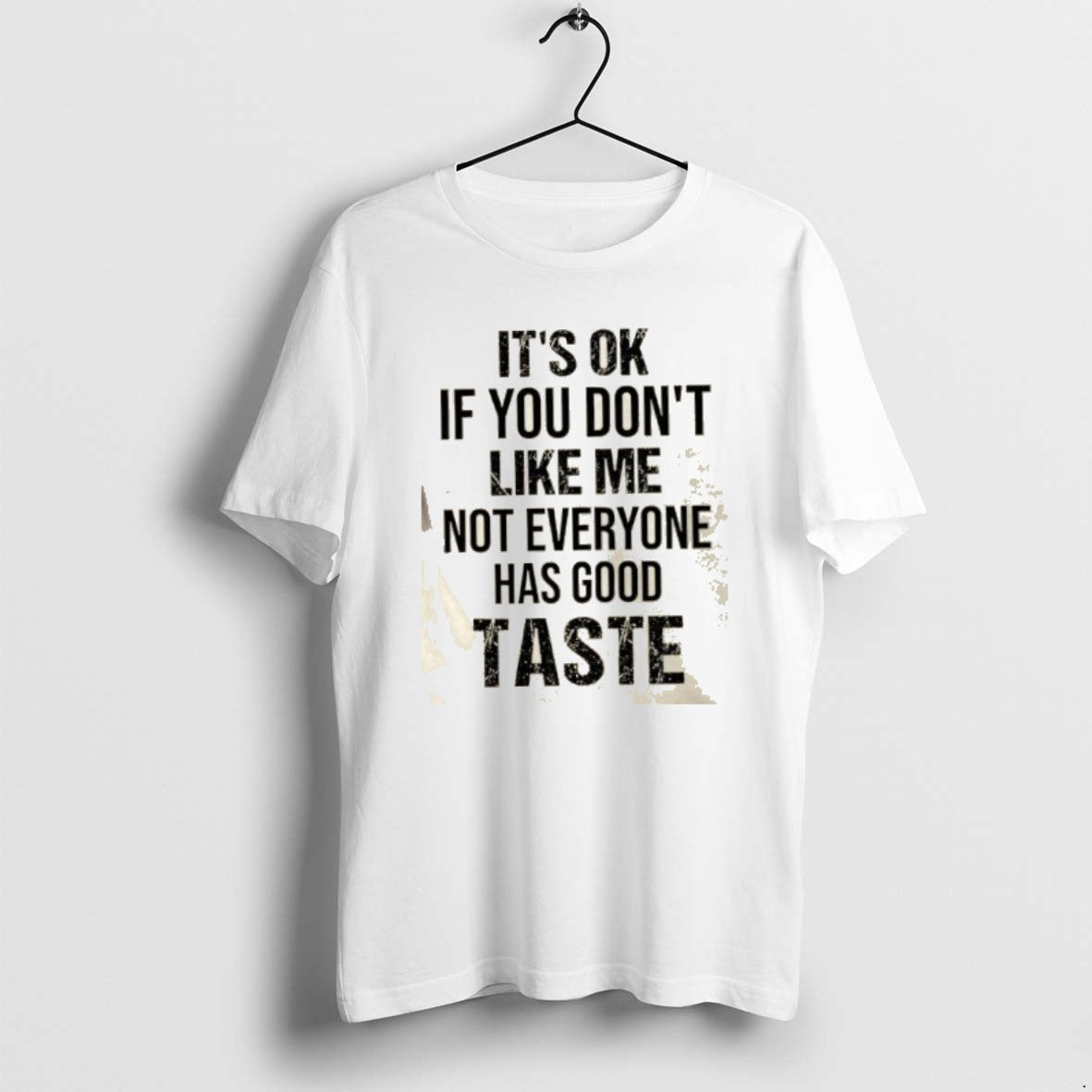 Official Its Ok If You Dont Like Me Not Everyone Has Good Taste Quote T-Shirts, Hoodie, Sweatshirt | CoreVibeTees.com