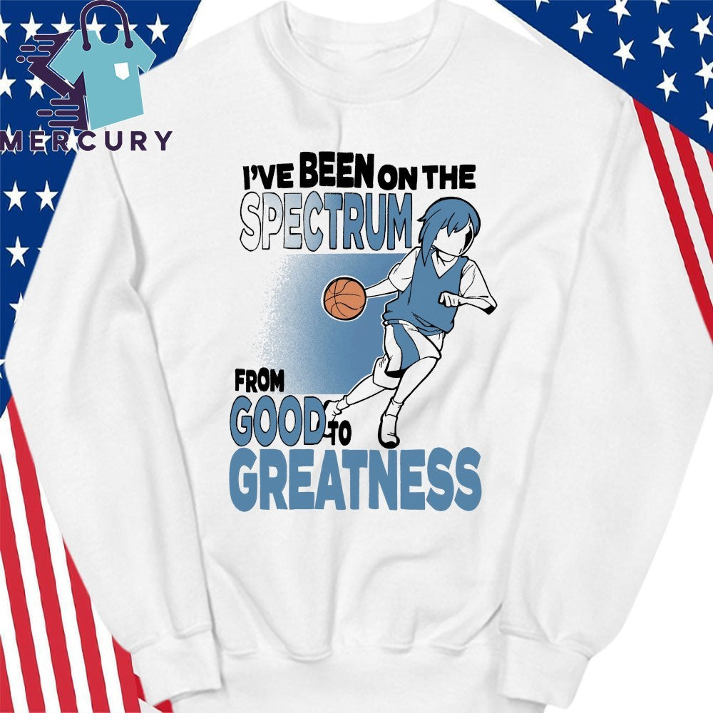 I’ve Been On The Spectrum From Good To Greatness Shirt