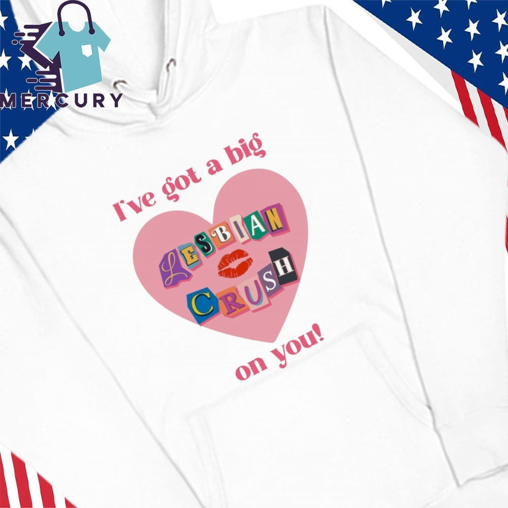 I’ve Got A Big Lesbian Crush On You Valentine Shirt