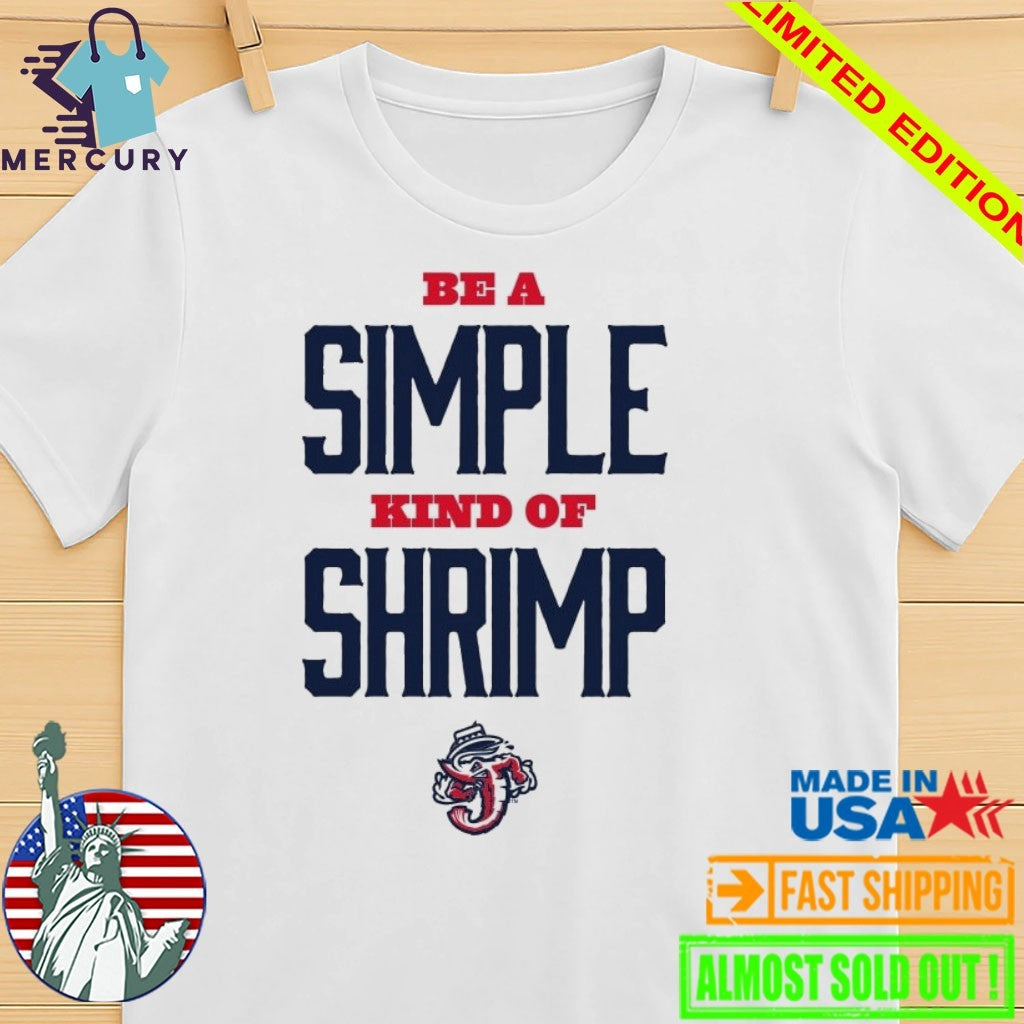 Jacksonville Jumbo Shrimp Be a Simple Kind of Shrimp Shirt
