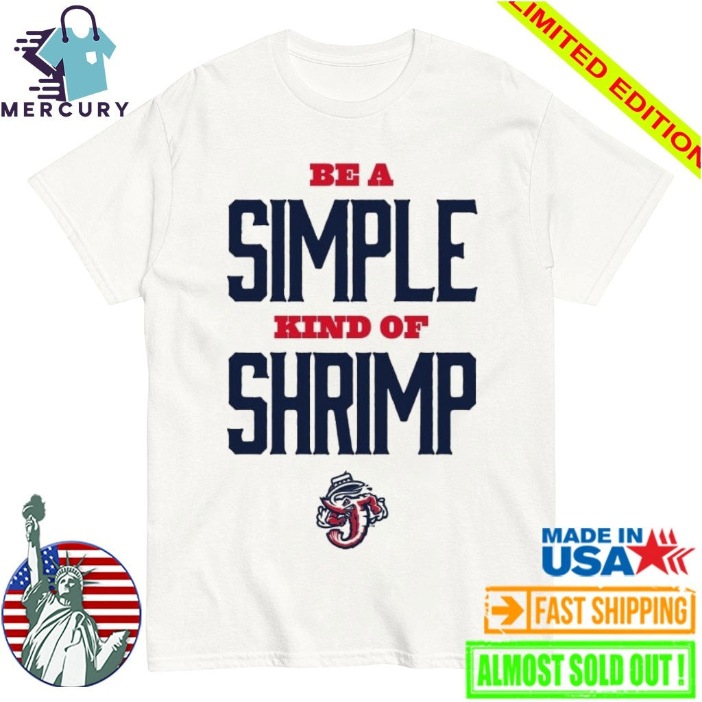 Jacksonville Jumbo Shrimp Be a Simple Kind of Shrimp Shirt