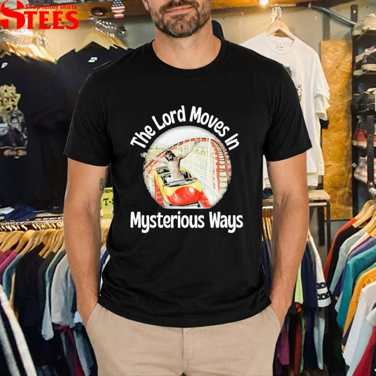 Jesus The Lord Moves In Mysterious Ways T-Shirt