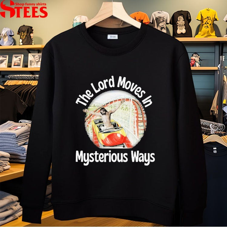 Jesus The Lord Moves In Mysterious Ways T-Shirt