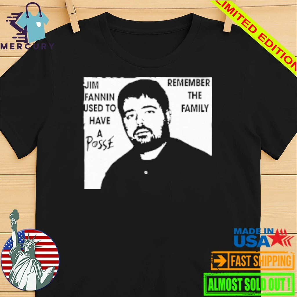 Jim Fannin Used To Have A Posse Remember The Family Shirt
