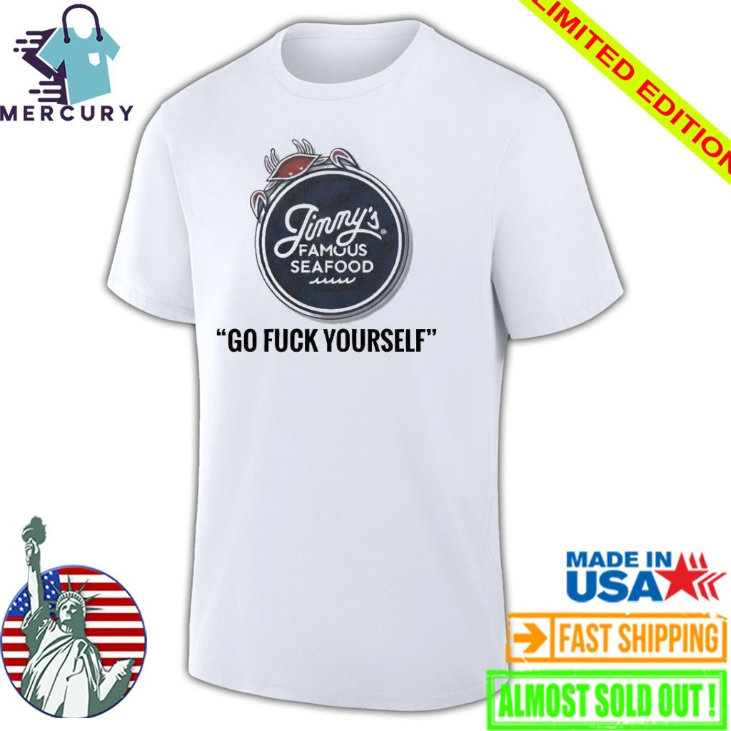 Jimmy’s Famous Seafood Go Fuck Yourself Shirt