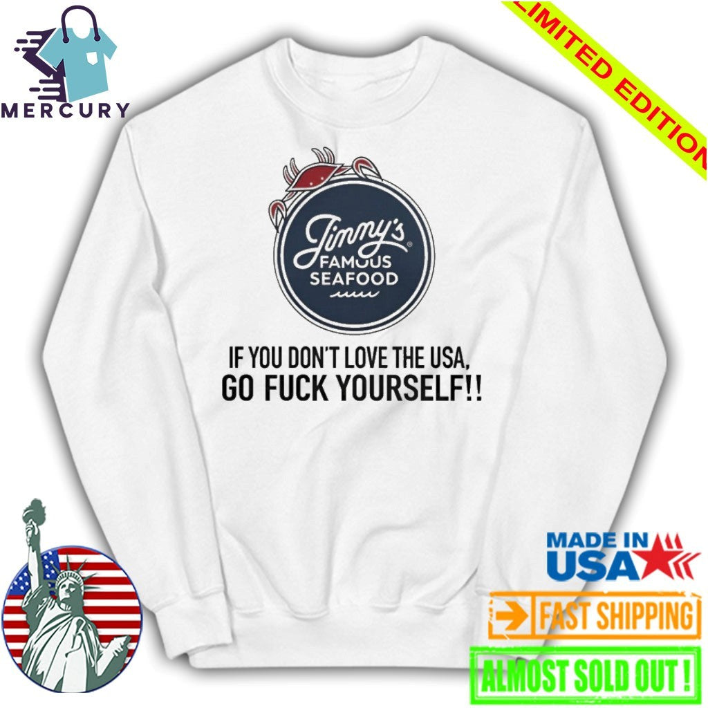 Jimmy’s Famous Seafood If You Don’t Love The USA Go Fuck Yourself Shirt