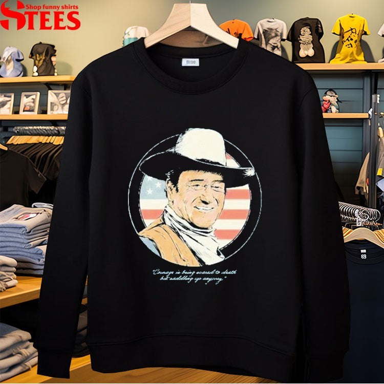 John Wayne The Duke Courage Is Being Second To Death But Dsadding Yo Anyway American Flag T-Shirt