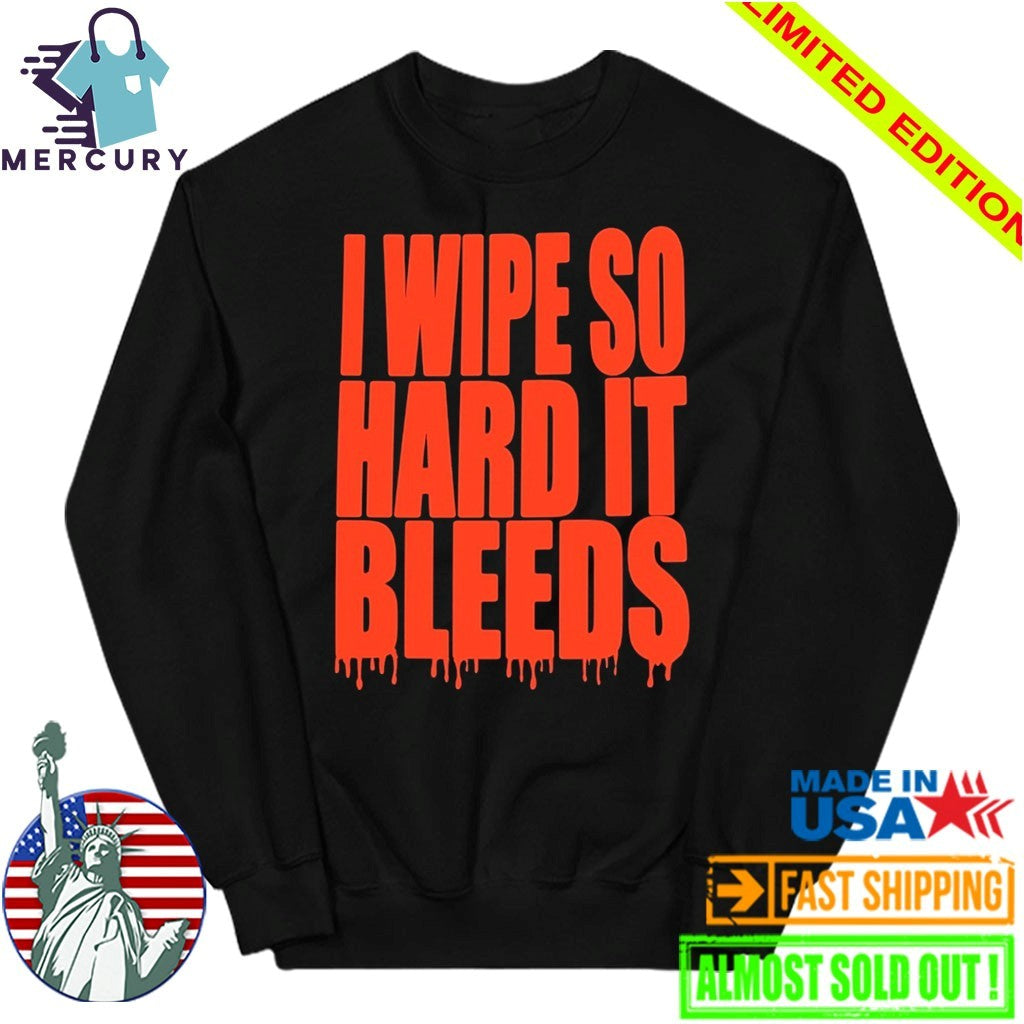 Jonny Razer I Wipe So Hard It Bleeds Shirt
