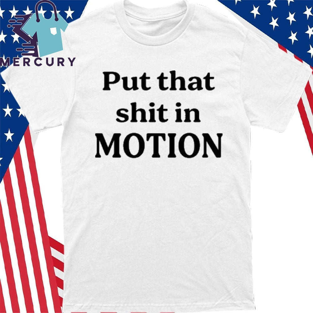 Joshua Block Put That Shit In Motion Shirt