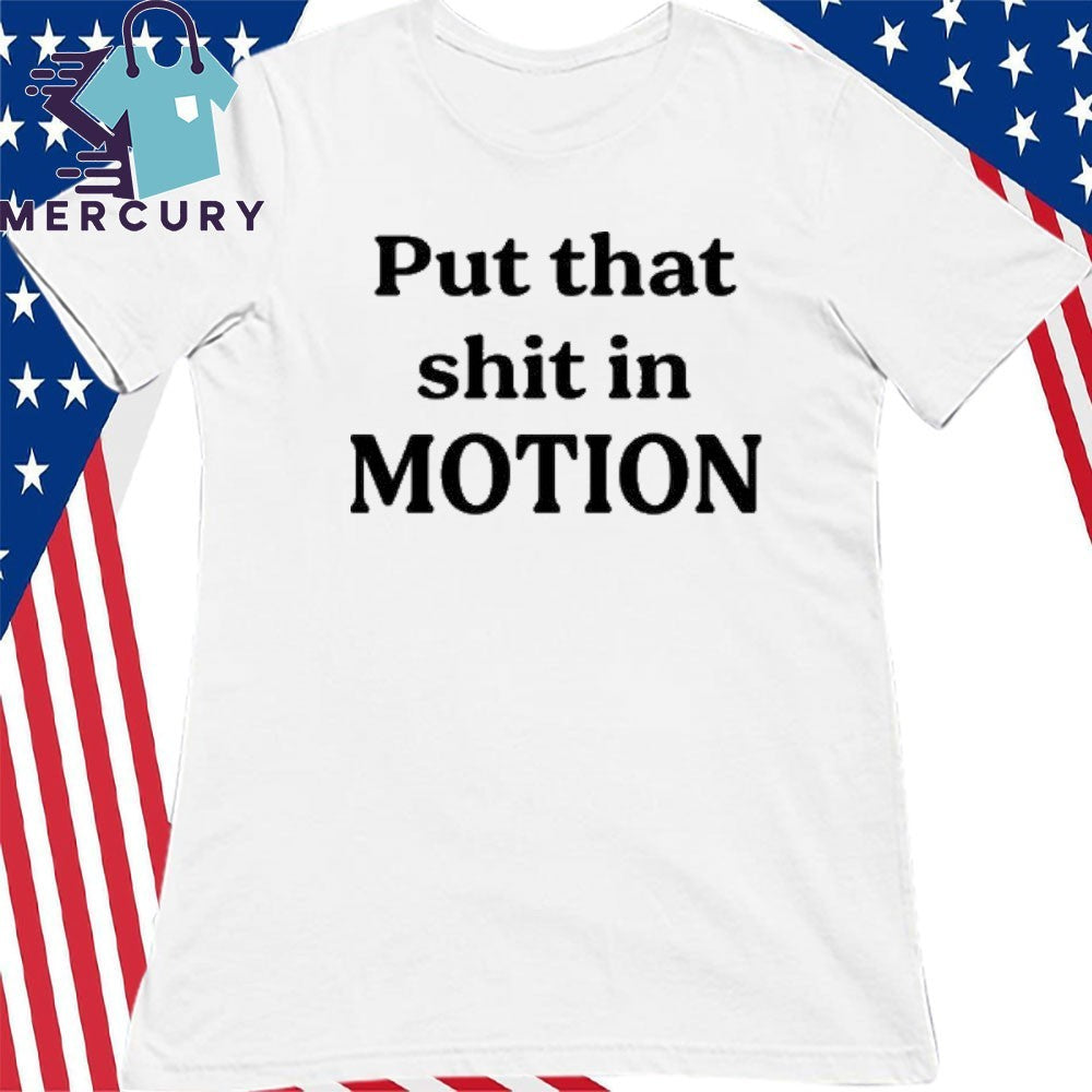Joshua Block Put That Shit In Motion Shirt