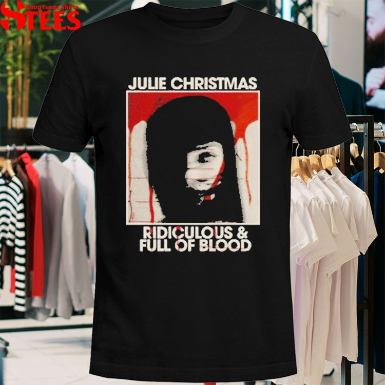 Julie Christmas Ridiculous And Full Of Blood T-Shirt