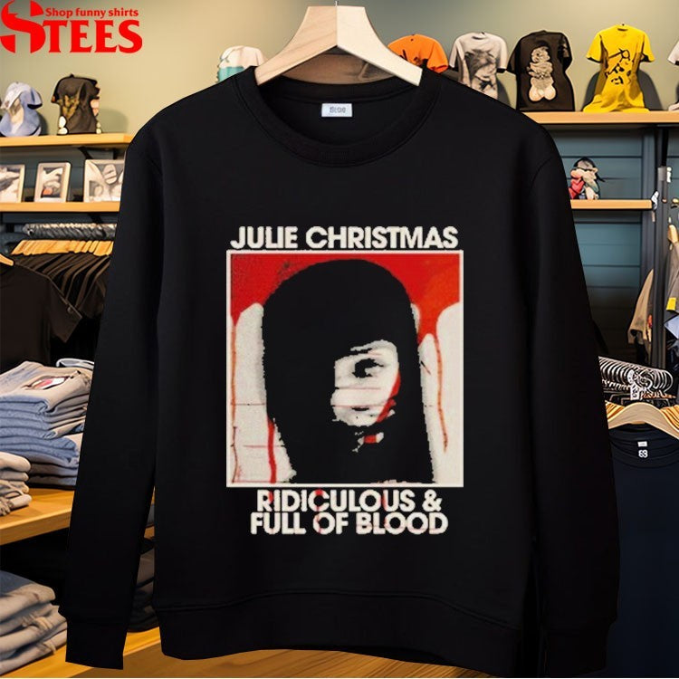Julie Christmas Ridiculous And Full Of Blood T-Shirt