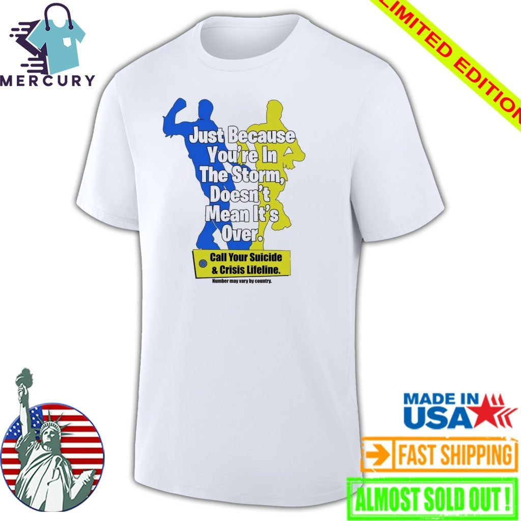 Just Because You’re In The Storm Doesn’t Mean It’s Over Shirt