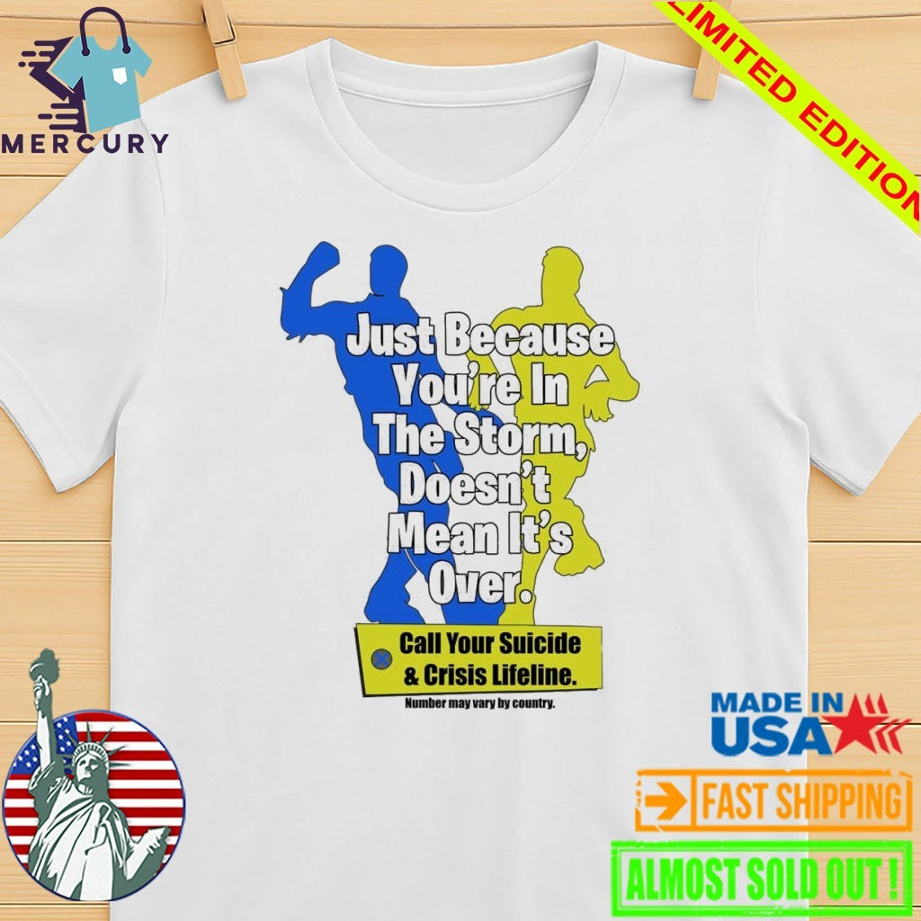 Just Because You’re In The Storm Doesn’t Mean It’s Over Shirt