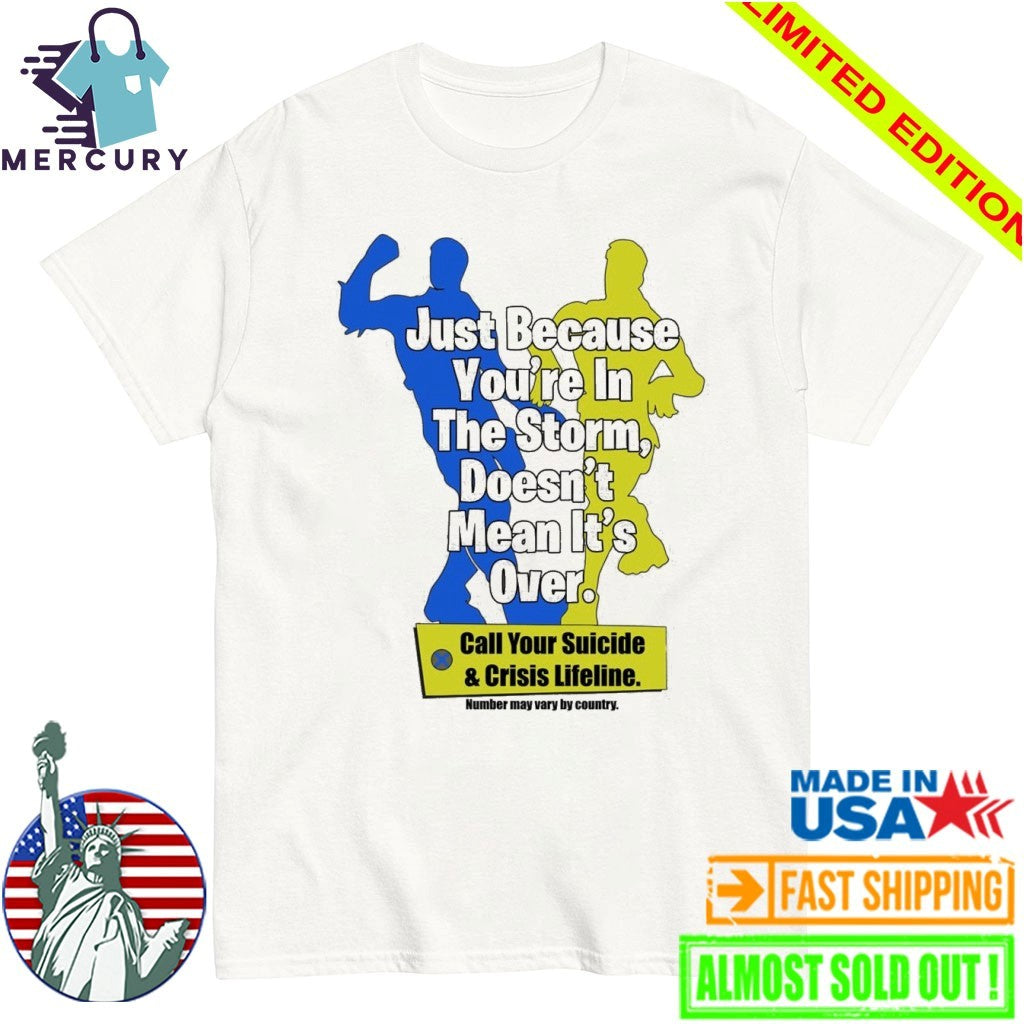 Just Because You’re In The Storm Doesn’t Mean It’s Over Shirt
