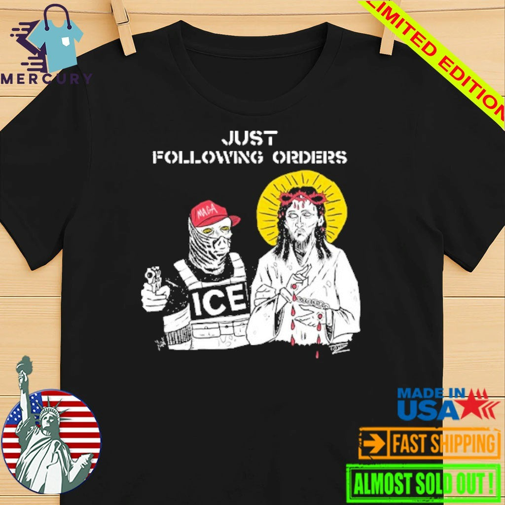 Just Following Orders ICE and Jesus Shirt