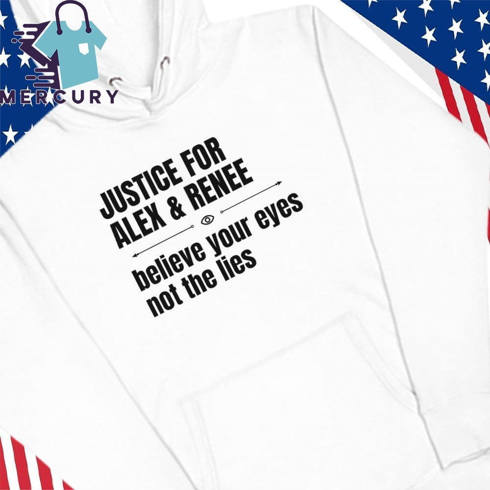 Justice for Alex Pretti & Renee Good Believe Your Eyes Not The Lies Shirt