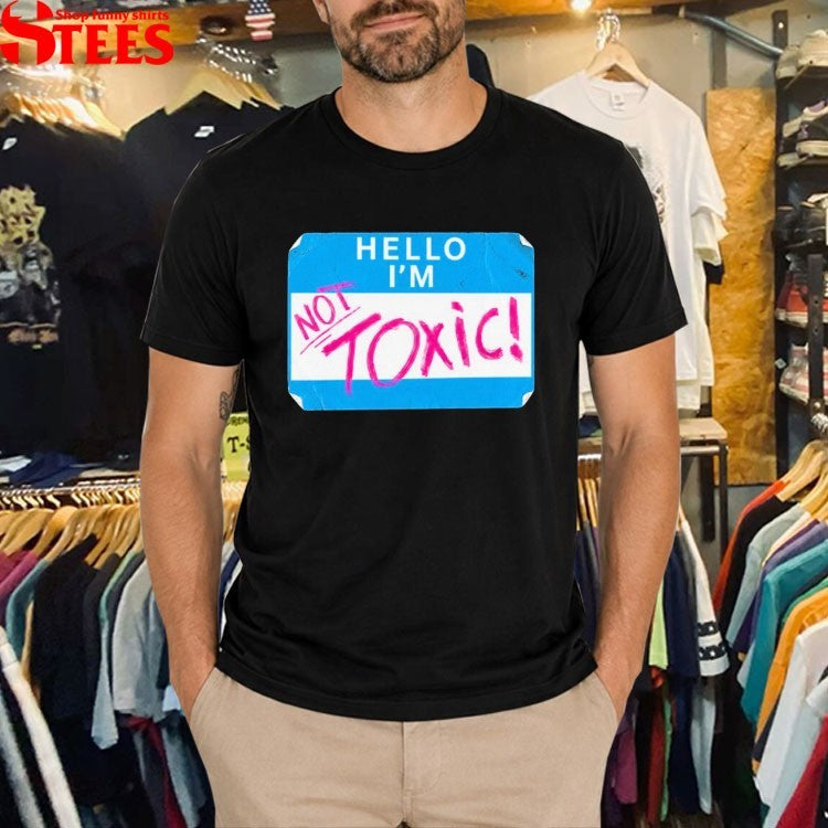 Kit Wilson Hello I’m Not Toxic T-Shirt