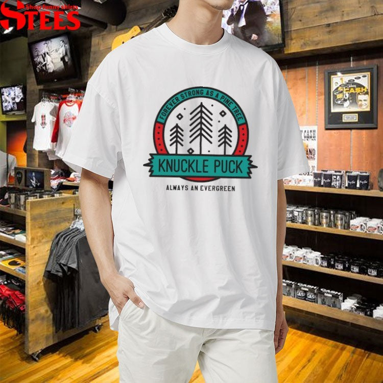 Knuckle Puck Forever Strong As A Pine Tree Always An Evergreen T-Shirt