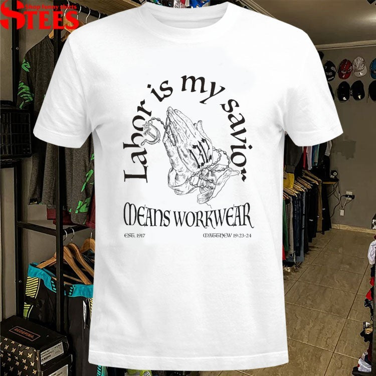 Labor Is My Savior Means Workwear T-Shirt
