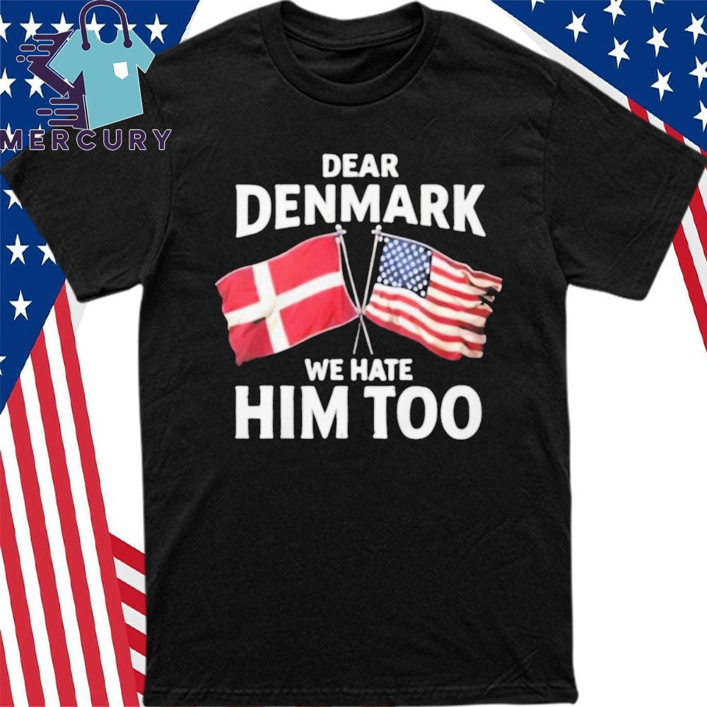 Lady Gaga Dear Denmark We Hate Him Too Shirt