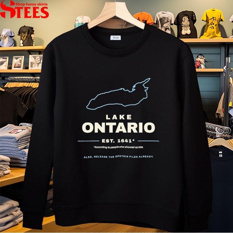 Lake Ontario According To People Who Showed Up Late Also Release The Epstein Files Already Est 1641 T-Shirt