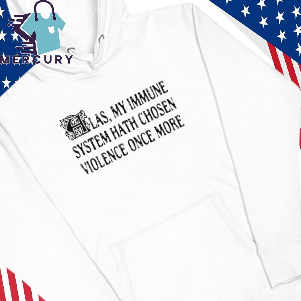 Las My Immune System Hath Chosen Violence Once More Shirt