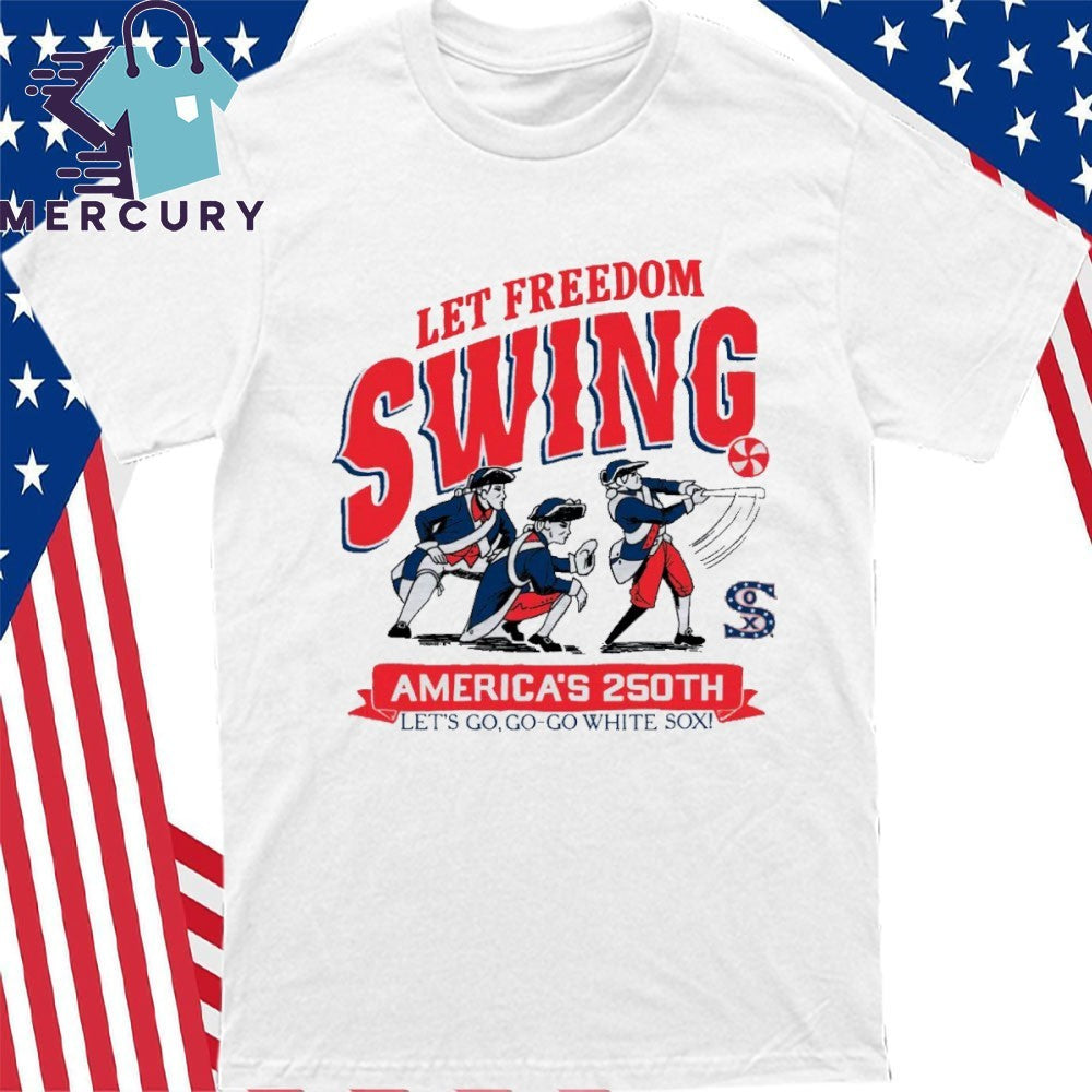 Let Freedom Swing America 250th Let’s Go Go-Go White Sox Shirt