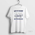Official Let It Snow But Fuck Ice Christmas T-Shirts, Hoodie, Sweatshirt | CoreVibeTees.com