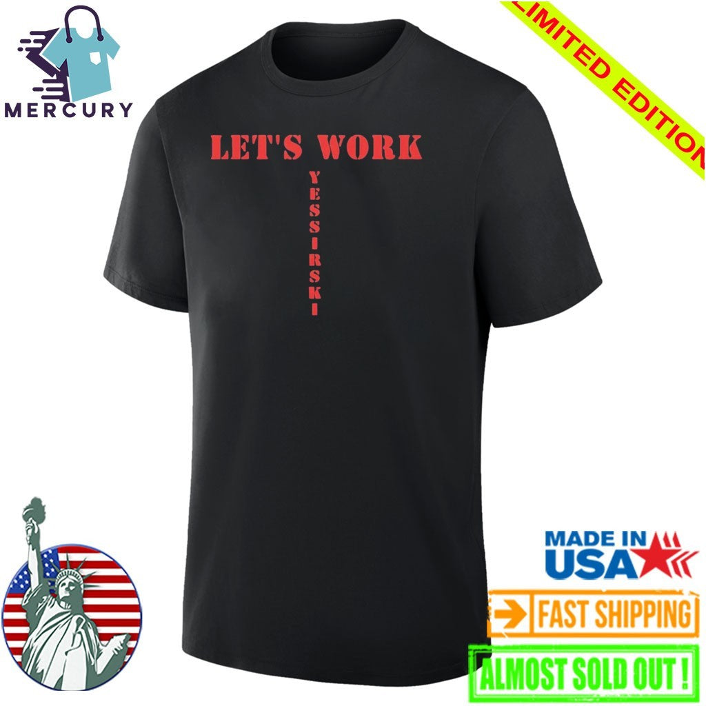 Let’s Work Yessirski Shirt
