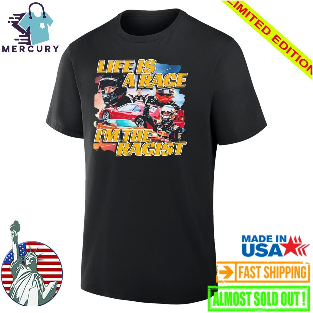 Life Is A Race I’m The Racist Shirt