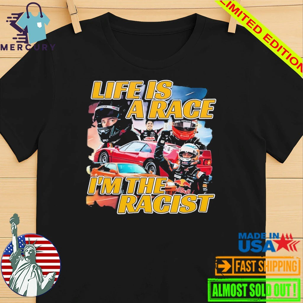 Life Is A Race I’m The Racist Shirt