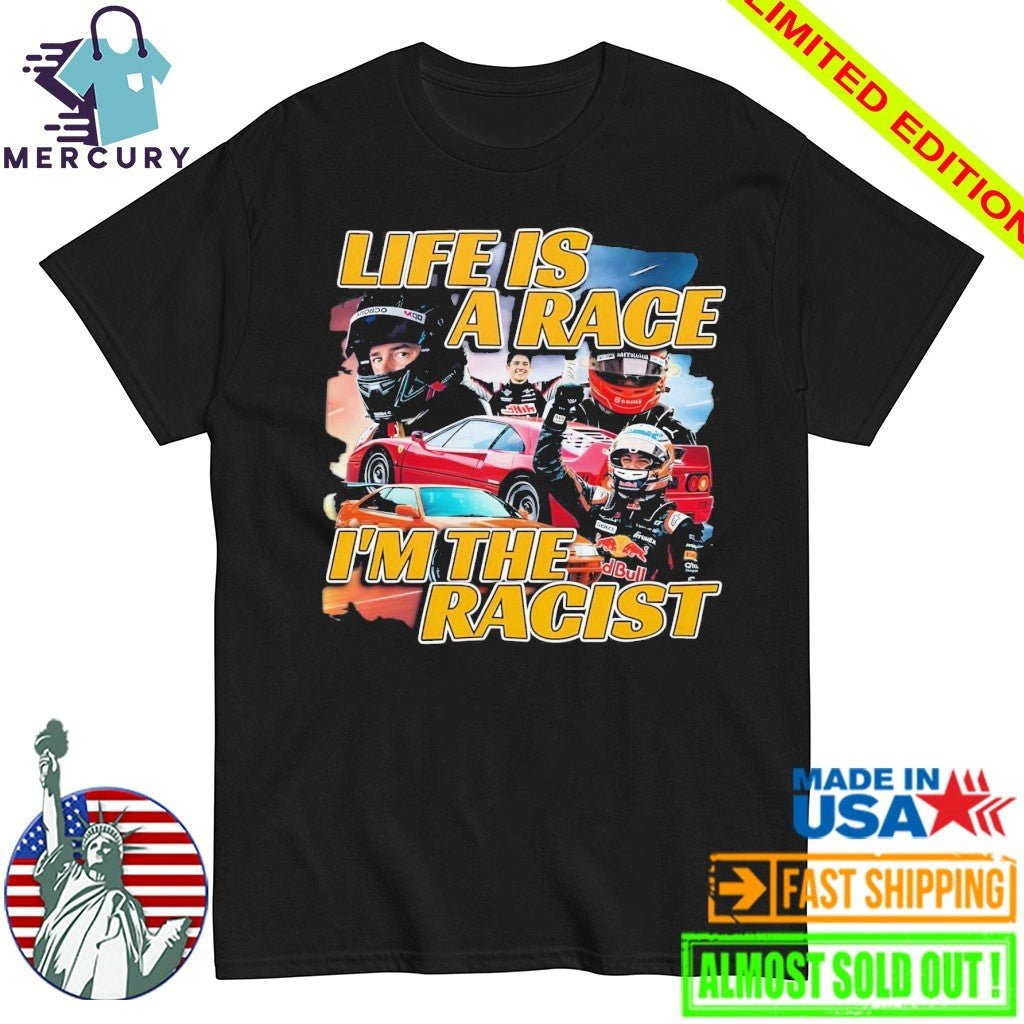 Life Is A Race I’m The Racist Shirt