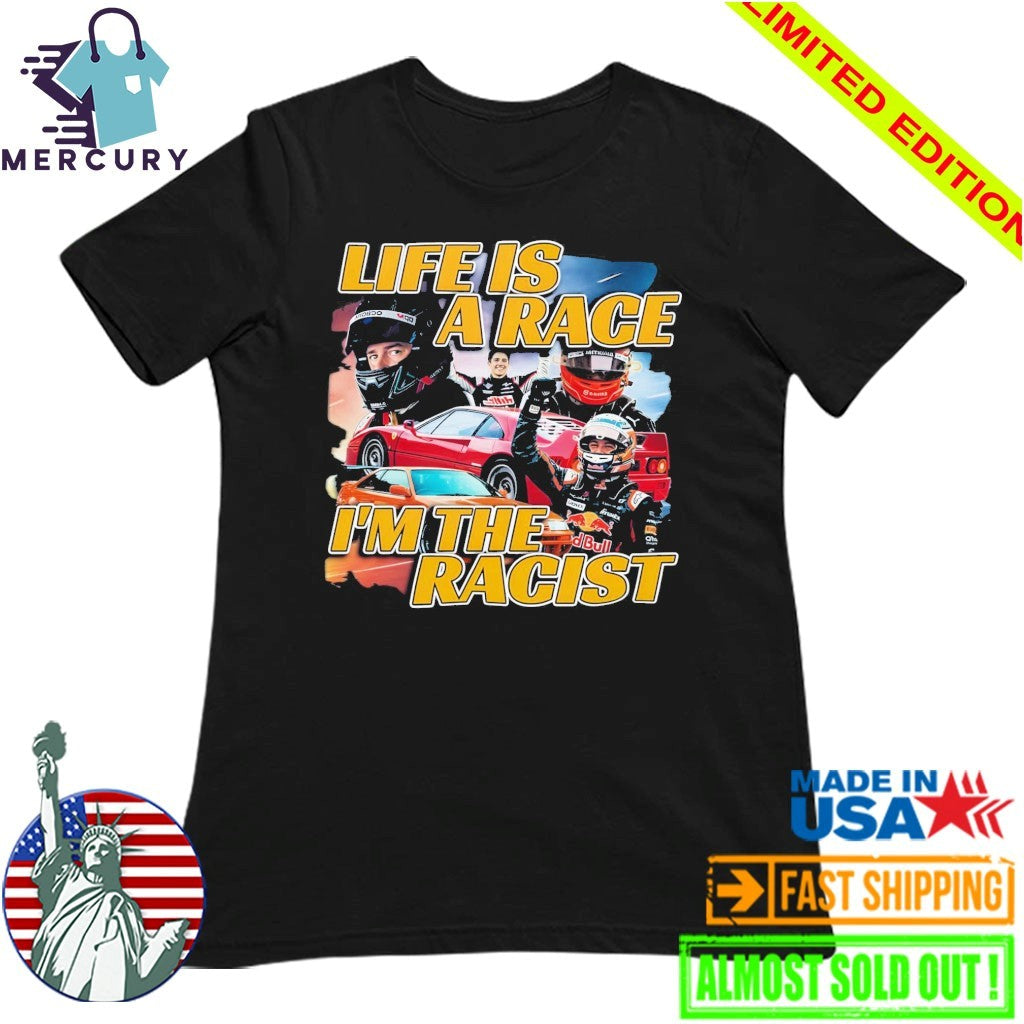 Life Is A Race I’m The Racist Shirt