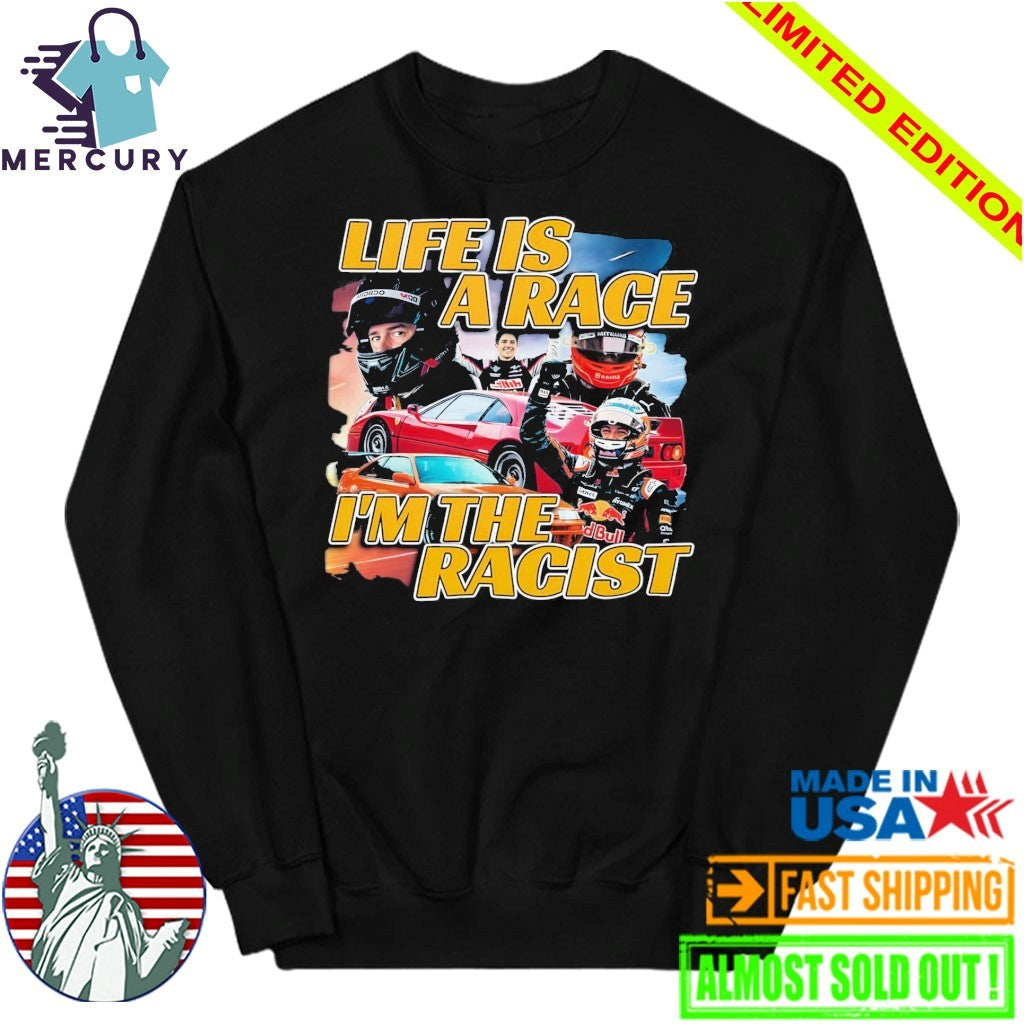 Life Is A Race I’m The Racist Shirt
