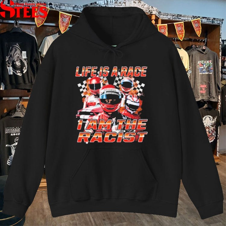 Life Is Race I Am The Racist T-shirts