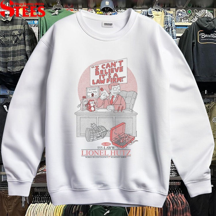 Lionel Hutz I Can’t Believe It’s A Law Firm! Works On Contingency No money Down T-Shirt