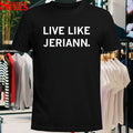 Live Like Jeriann T-shirts