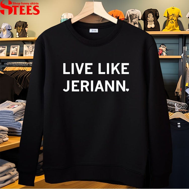 Live Like Jeriann T-shirts