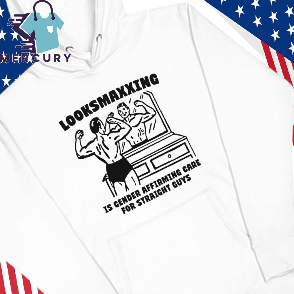 Looksmaxxing Is Gender Affirming Care For Straight Guys Shirt