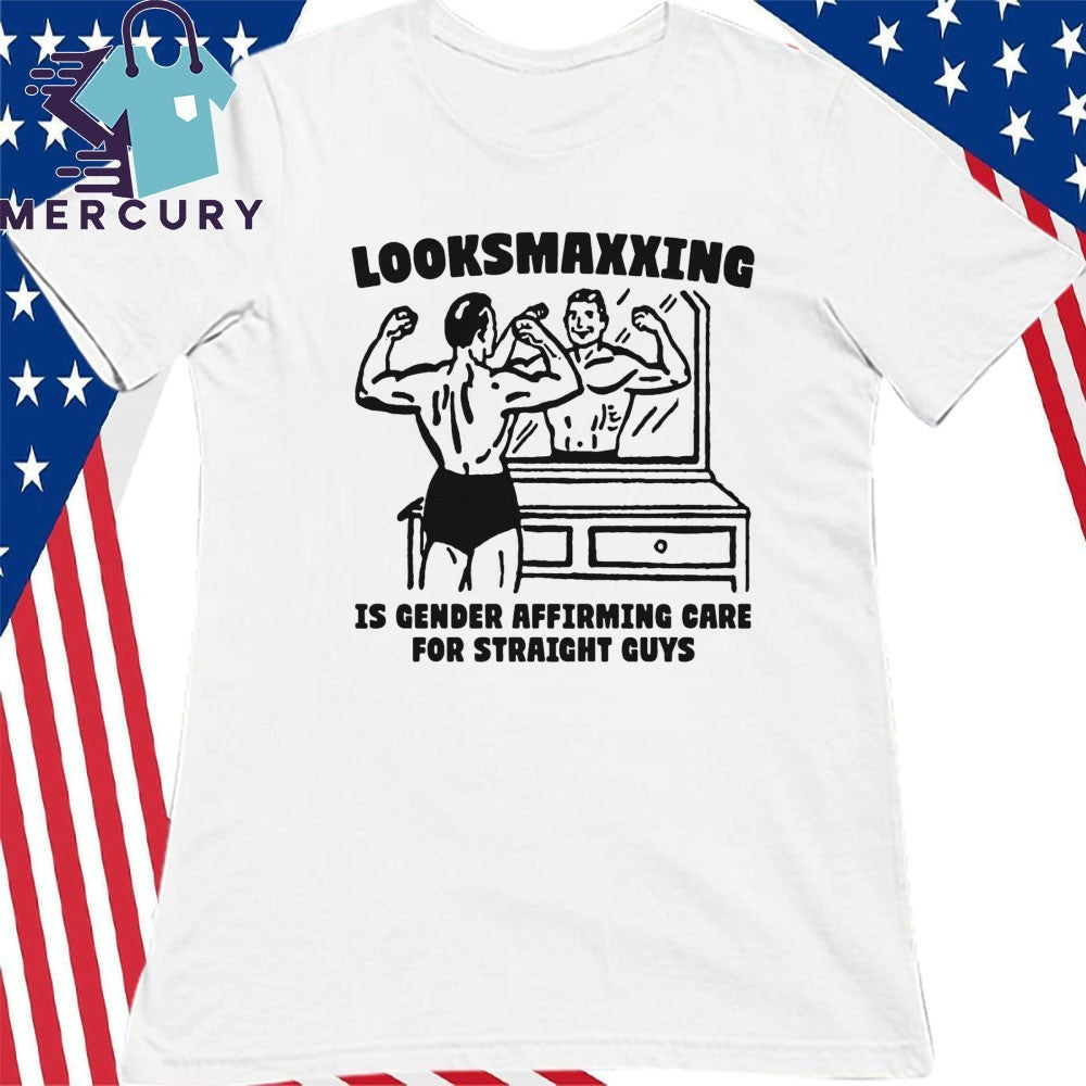 Looksmaxxing Is Gender Affirming Care For Straight Guys Shirt