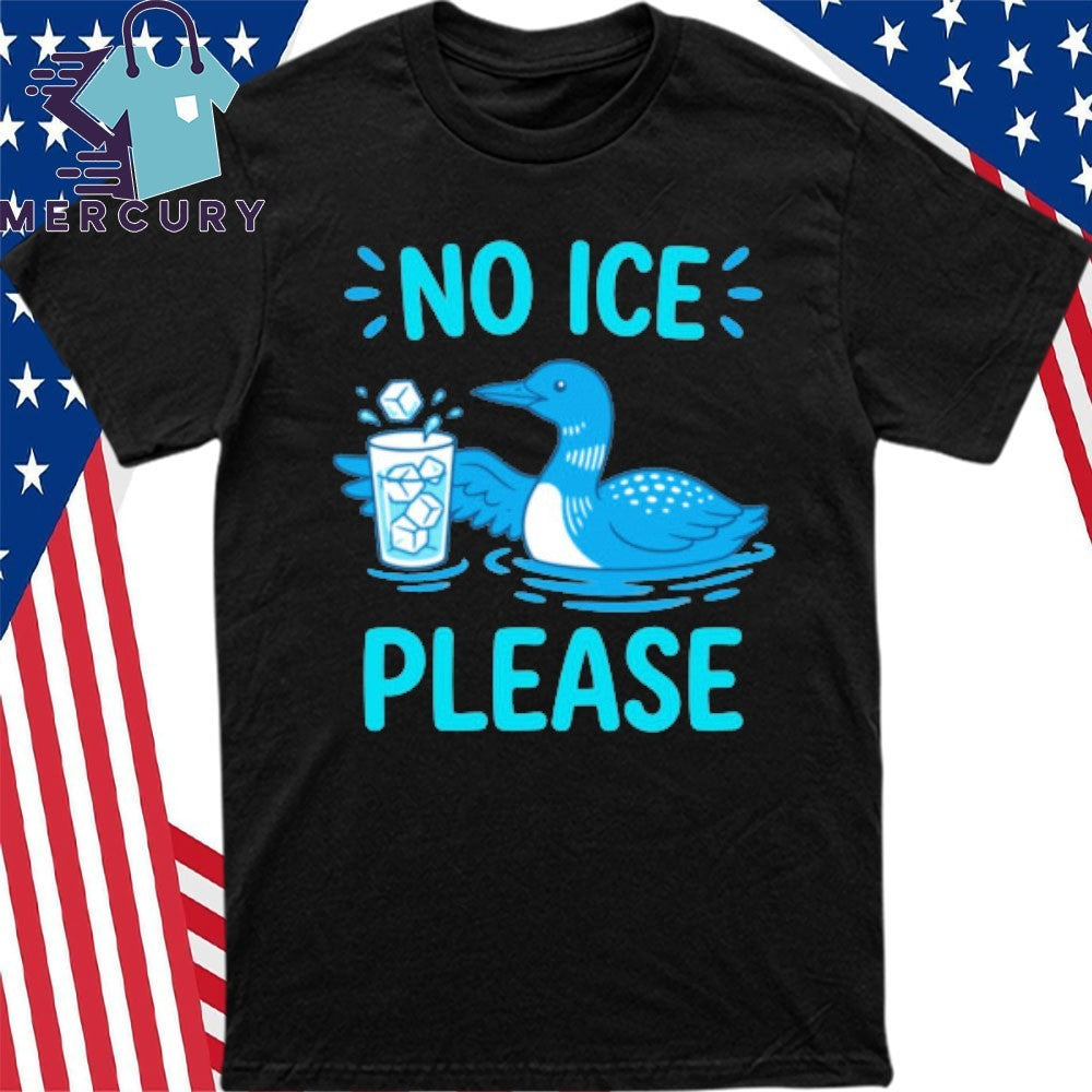 Loon No ICE Please Shirt