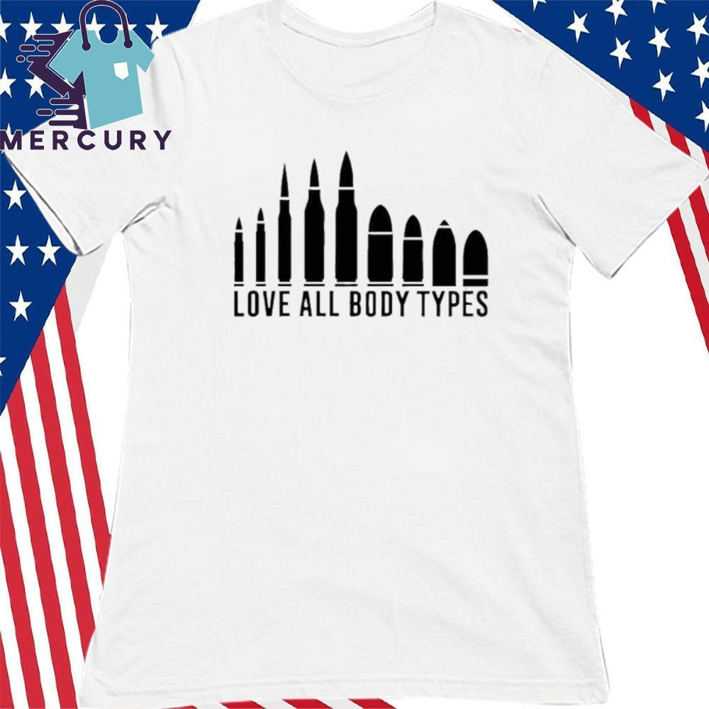 Love All Body Types Bullet Shirt