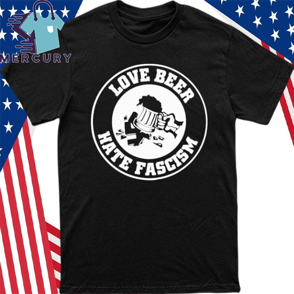 Love Beer Hate Fascism Shirt