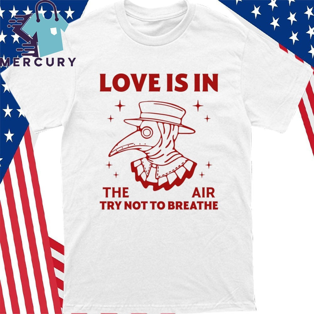 Love Is In The Air Try Not To Breathe Shirt