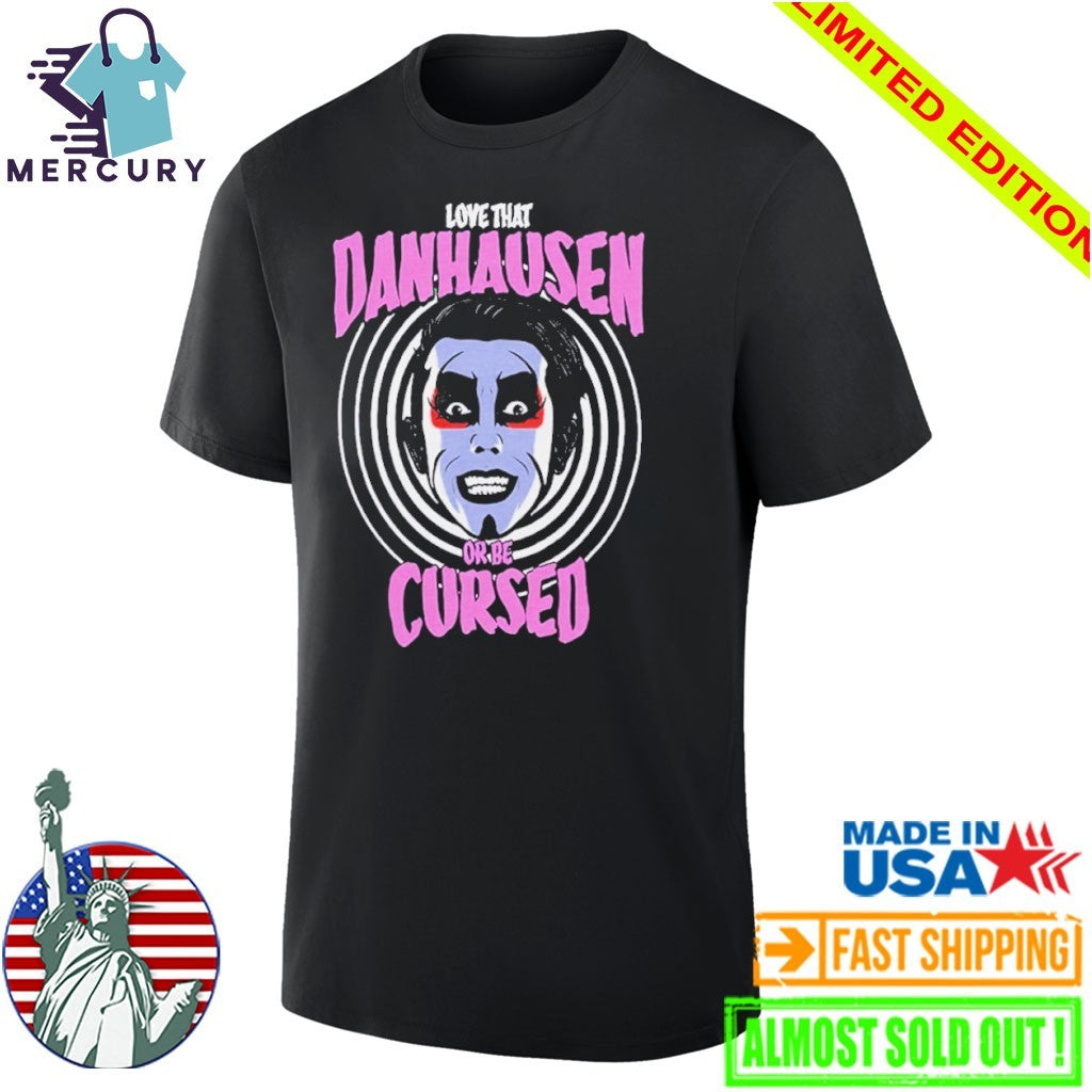 Love That Danhausen Or Be Cursed Shirt