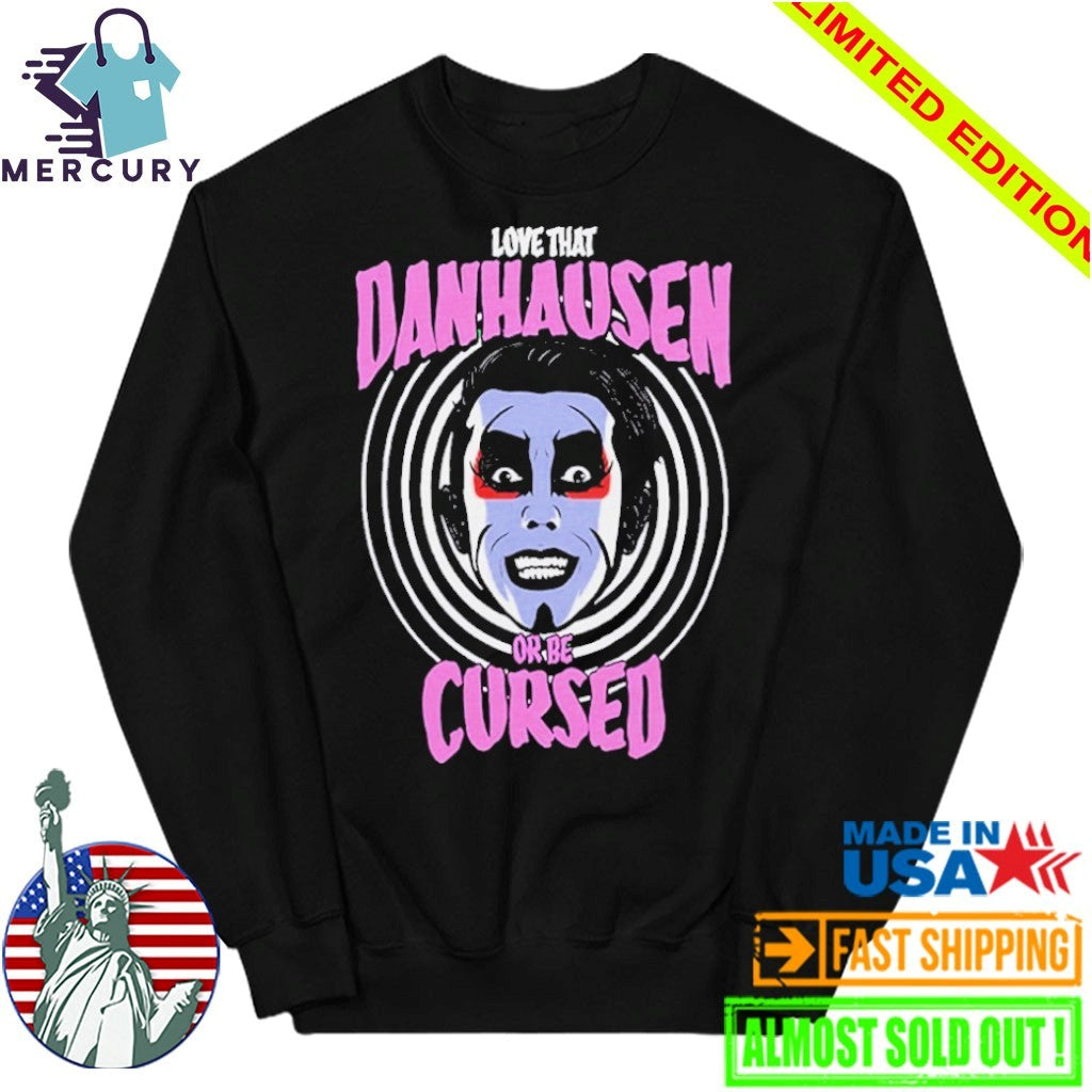 Love That Danhausen Or Be Cursed Shirt